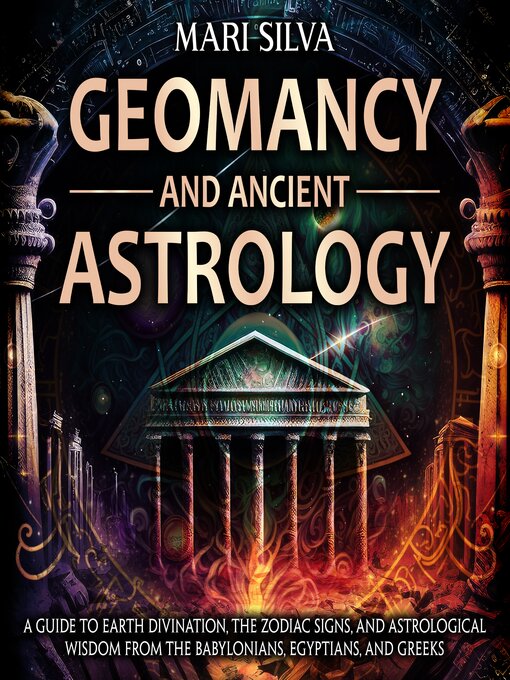 Title details for Geomancy and Ancient Astrology by Mari Silva - Wait list